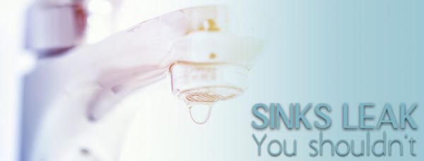 Faucets Leak, You shouldn’t.
